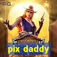 pix daddy