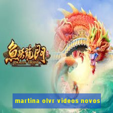 martina olvr videos novos