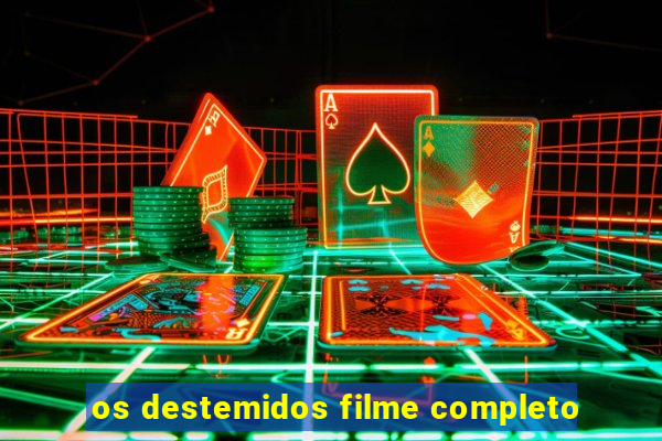 os destemidos filme completo