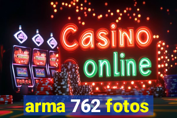 arma 762 fotos