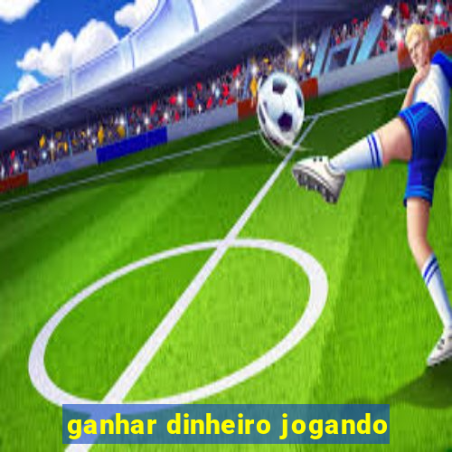 ganhar dinheiro jogando
