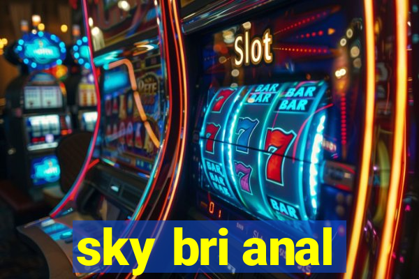 sky bri anal