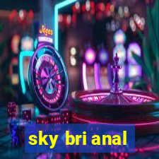 sky bri anal