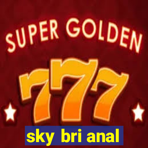 sky bri anal