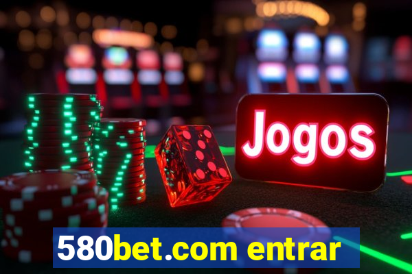 580bet.com entrar