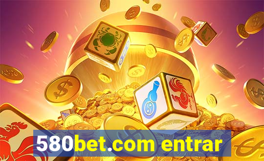 580bet.com entrar
