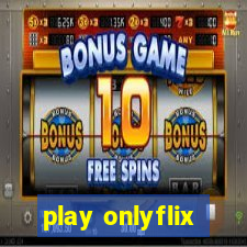 play onlyflix