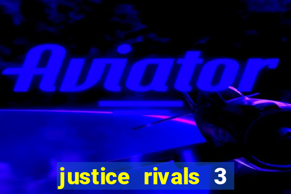 justice rivals 3 dinheiro infinito