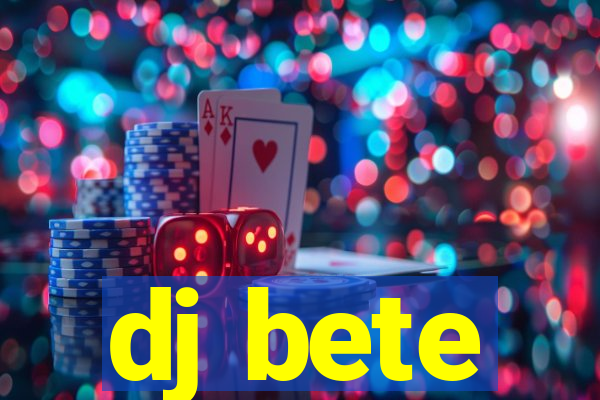 dj bete