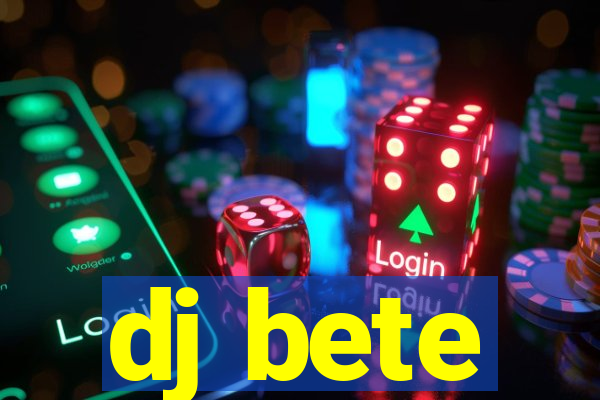 dj bete