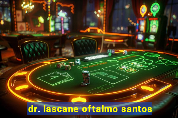 dr. lascane oftalmo santos