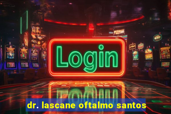 dr. lascane oftalmo santos
