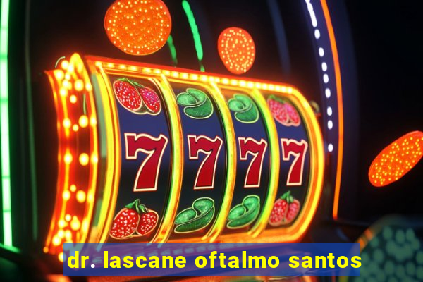 dr. lascane oftalmo santos