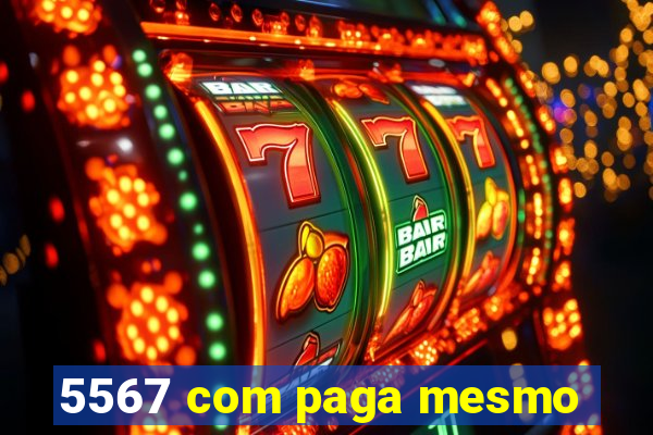 5567 com paga mesmo