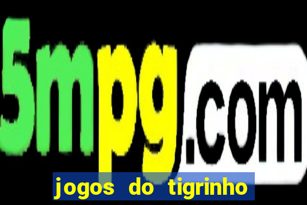 jogos do tigrinho que da bonus no cadastro