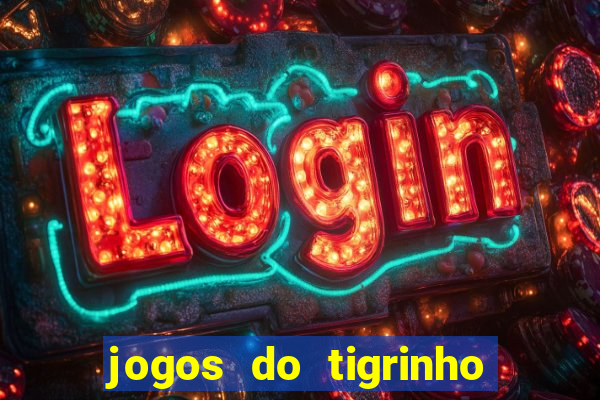 jogos do tigrinho que da bonus no cadastro