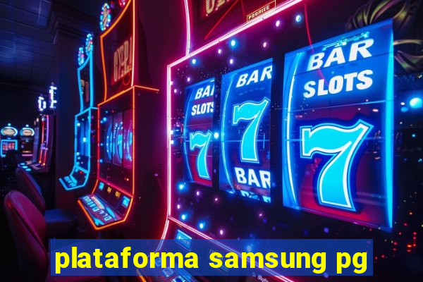 plataforma samsung pg