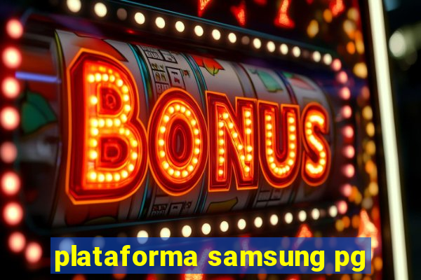 plataforma samsung pg