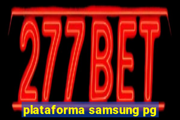 plataforma samsung pg