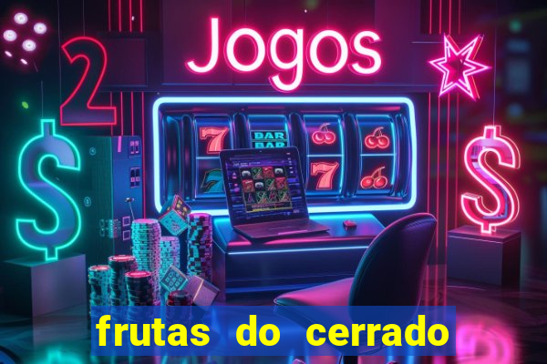 frutas do cerrado de a a z