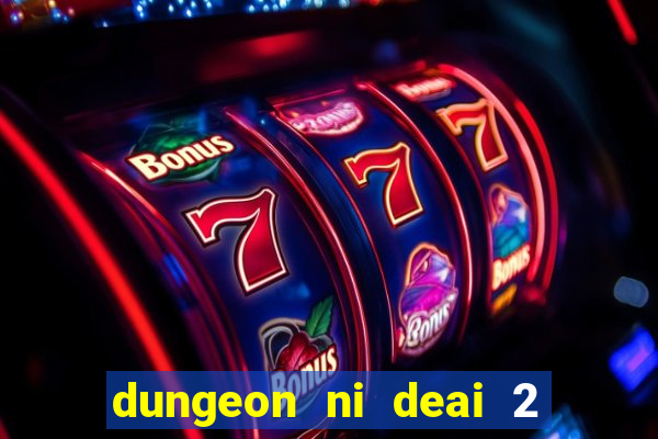dungeon ni deai 2 temporada dublado meus animes dublado