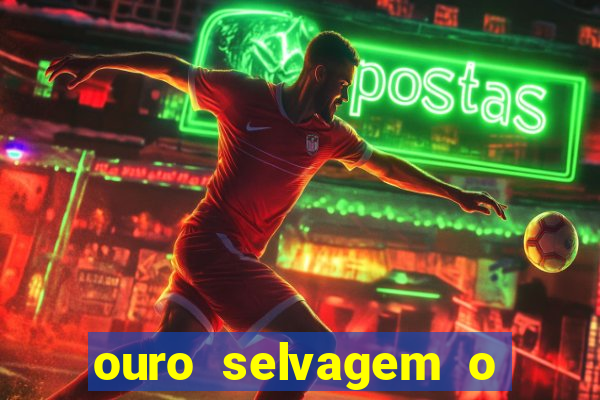ouro selvagem o que aconteceu na vida
