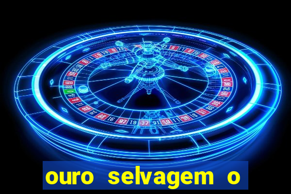 ouro selvagem o que aconteceu na vida