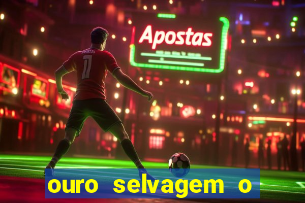 ouro selvagem o que aconteceu na vida
