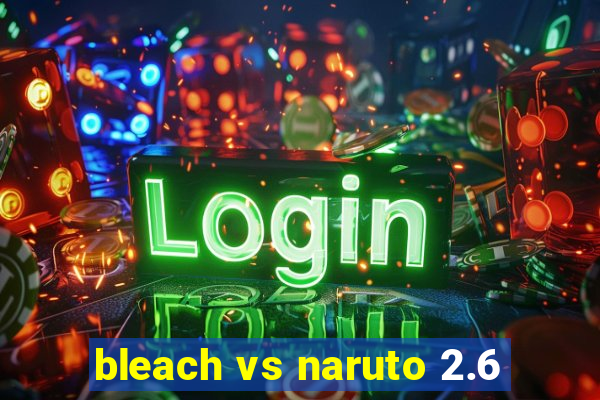 bleach vs naruto 2.6