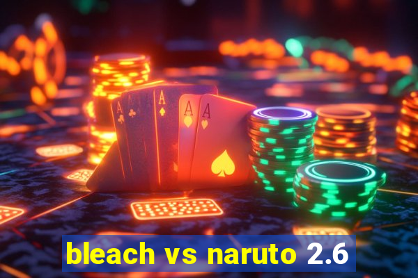 bleach vs naruto 2.6