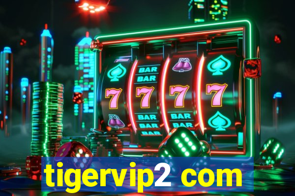 tigervip2 com