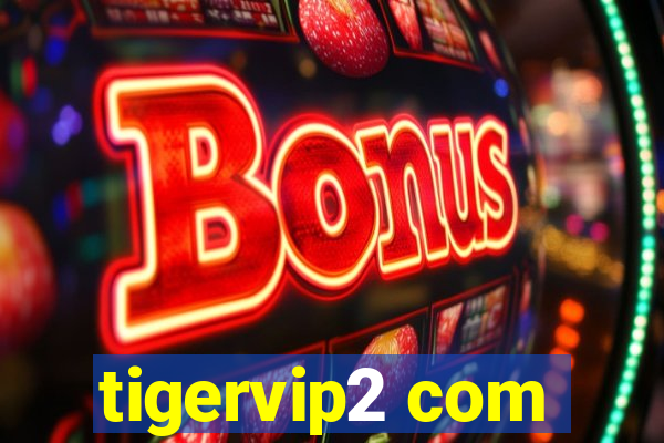 tigervip2 com