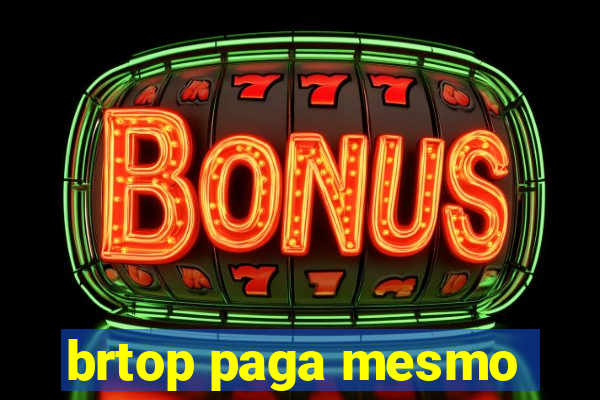 brtop paga mesmo