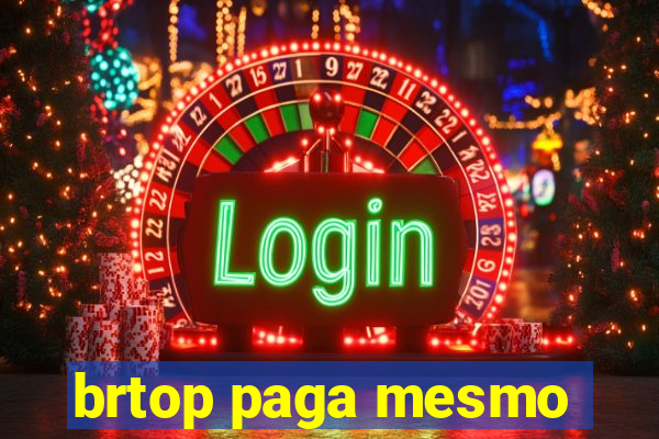 brtop paga mesmo