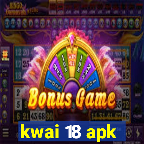 kwai 18 apk
