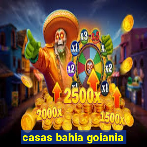 casas bahia goiania
