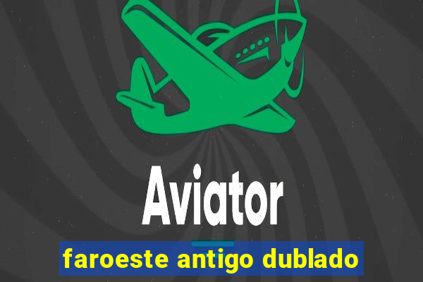 faroeste antigo dublado