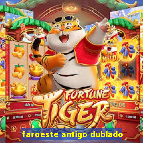 faroeste antigo dublado