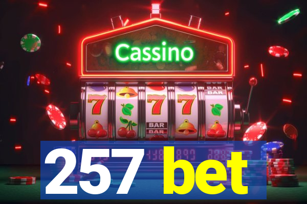 257 bet