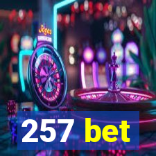 257 bet