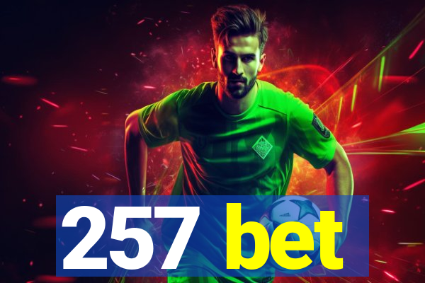 257 bet