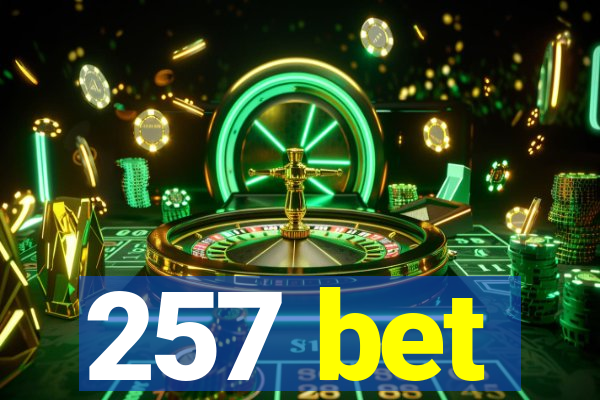 257 bet