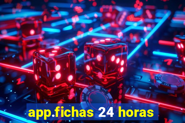 app.fichas 24 horas