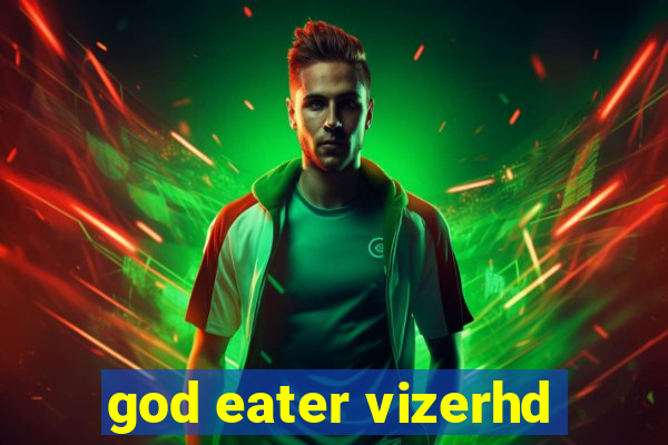 god eater vizerhd