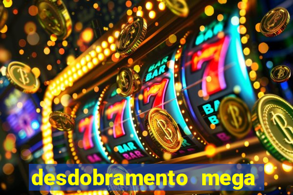 desdobramento mega sena 18 dezenas