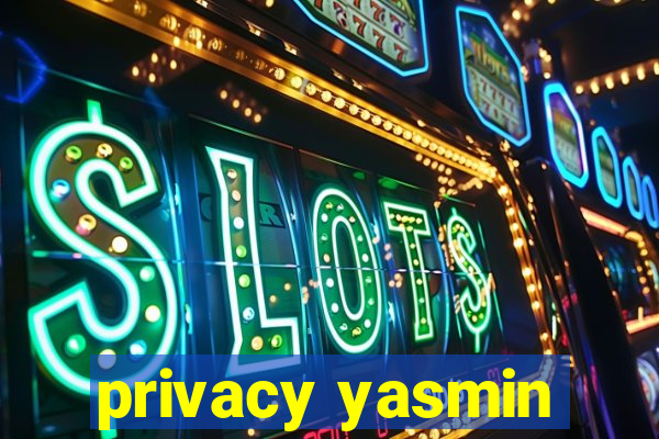 privacy yasmin