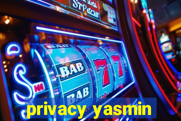 privacy yasmin