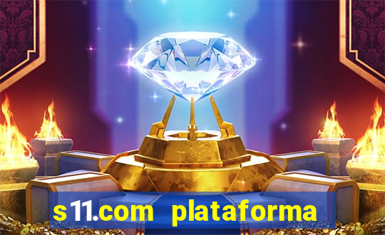 s11.com plataforma de jogos