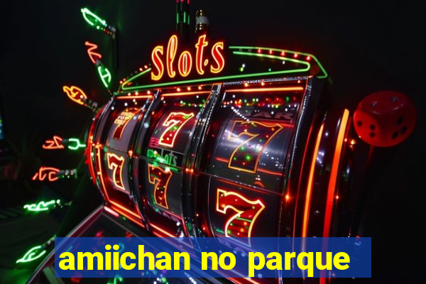 amiichan no parque