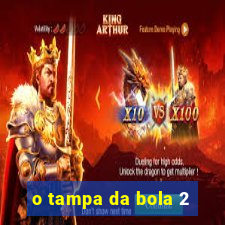 o tampa da bola 2